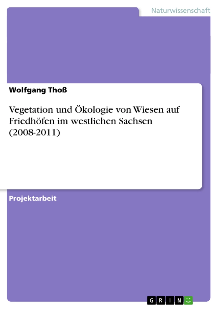 Titel: Vegetation und Ökologie von Wiesen auf Friedhöfen im westlichen Sachsen (2008-2011)