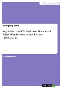 Titel: Vegetation und Ökologie von Wiesen auf Friedhöfen im westlichen Sachsen (2008-2011)