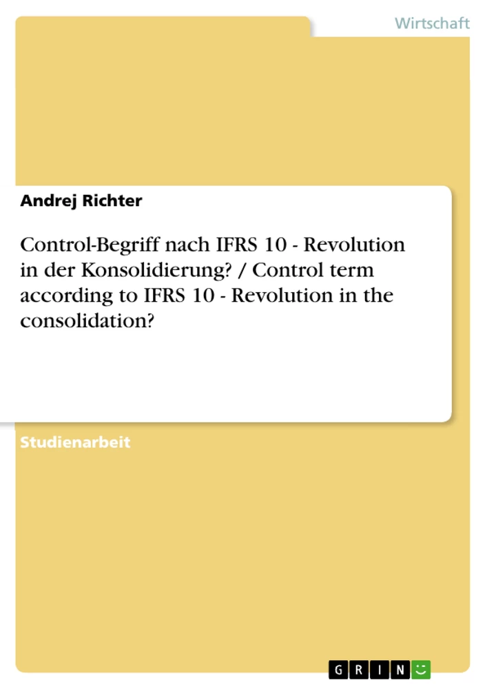 Titel: Control-Begriff nach IFRS 10 - Revolution in der Konsolidierung? / Control term according to IFRS 10 - Revolution in the consolidation?
