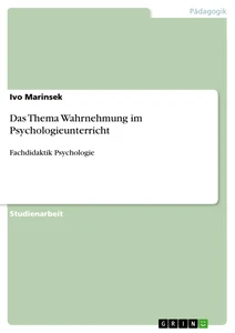 Titel: Das Thema Wahrnehmung im Psychologieunterricht