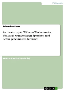 Titel: Sachtextanalyse: Wilhelm Wackenroder: Von zwei wunderbaren Sprachen und deren geheimnisvoller Kraft