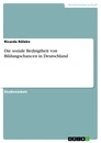 Title: Die soziale Bedingtheit von Bildungschancen in Deutschland