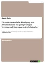 Título: Die außerordentliche Kündigung von Arbeitnehmern bei geringwertigen Vermögensdelikten gegen den Arbeitgeber