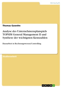 Title: Analyse des Unternehmensplanspiels TOPSIM General Management II und Synthese der wichtigsten Kennzahlen