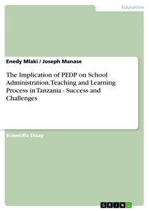 Titel: The Implication of PEDP on School Administration, Teaching and Learning Process in Tanzania - Success and Challenges
