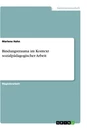 Title: Bindungstrauma im Kontext sozialpädagogischer Arbeit