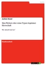 Title: Max Webers drei reine Typen legitimer Herrschaft