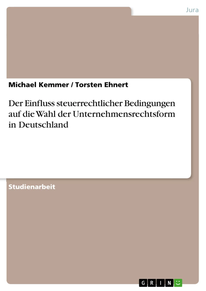 Titel: Der Einfluss steuerrechtlicher Bedingungen auf die Wahl der Unternehmensrechtsform in Deutschland