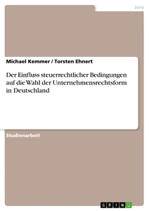 Titel: Der Einfluss steuerrechtlicher Bedingungen auf die Wahl der Unternehmensrechtsform in Deutschland