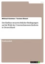 Title: Der Einfluss steuerrechtlicher Bedingungen auf die Wahl der Unternehmensrechtsform in Deutschland