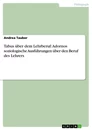Title: Tabus über dem Lehrberuf: Adornos soziologische Ausführungen über den Beruf des Lehrers