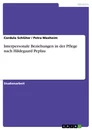 Titel: Interpersonale Beziehungen in der Pflege nach Hildegaard Peplau