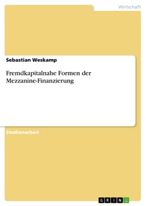 Titel: Fremdkapitalnahe Formen der Mezzanine-Finanzierung