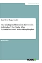 Title: Sind intelligente Menschen die besseren Multitasker?: Eine Studie über Persönlichkeit und Multitasking-Fähigkeit