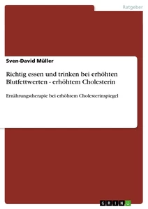 Titel: Richtig essen und trinken bei erhöhten Blutfettwerten - erhöhtem Cholesterin