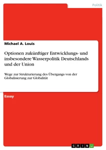 Titel: Optionen zukünftiger Entwicklungs- und insbesondere Wasserpolitik Deutschlands und der Union