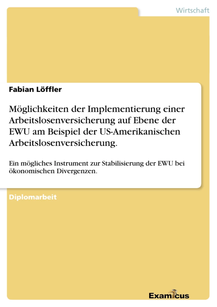 Title: Möglichkeiten der Implementierung einer Arbeitslosenversicherung auf Ebene der EWU am Beispiel der US-Amerikanischen Arbeitslosenversicherung.