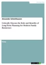 Título: Critically Discuss the Role and Benefits of Long-Term Planning for Modern Family Businesses
