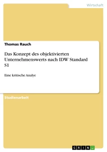 Titre: Das Konzept des objektivierten Unternehmenswerts nach IDW Standard S1