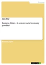 Titre: Business Ethics - Is a more social economy possible?