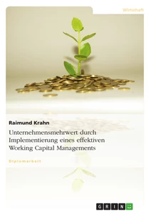 Titel: Unternehmensmehrwert durch Implementierung eines effektiven Working Capital Managements