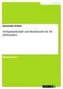 Titel: Verlagslandschaft und Buchhandel im 18. Jahrhundert