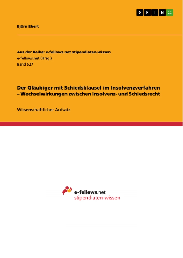 Titre: Der Gläubiger mit Schiedsklausel im Insolvenzverfahren – Wechselwirkungen zwischen Insolvenz- und Schiedsrecht