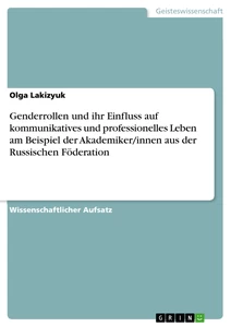 Titel: Genderrollen und ihr Einfluss auf kommunikatives und professionelles Leben am Beispiel der Akademiker/innen aus der Russischen Föderation