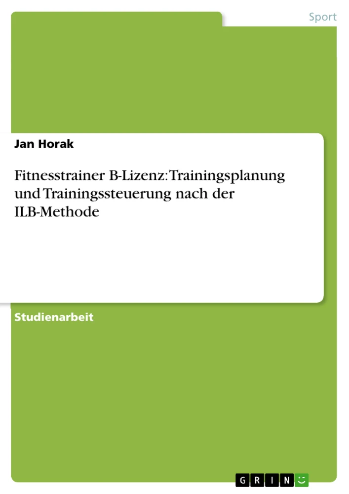 Title: Fitnesstrainer B-Lizenz: Trainingsplanung und Trainingssteuerung nach der ILB-Methode