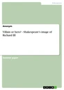 Titre: Villain or hero? - Shakespeare's image of Richard III
