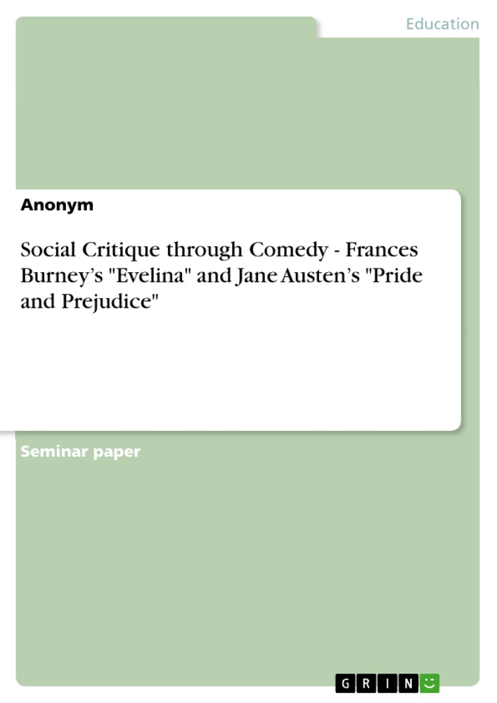 Titel: Social Critique through Comedy - Frances Burney’s "Evelina" and Jane Austen’s "Pride and Prejudice"