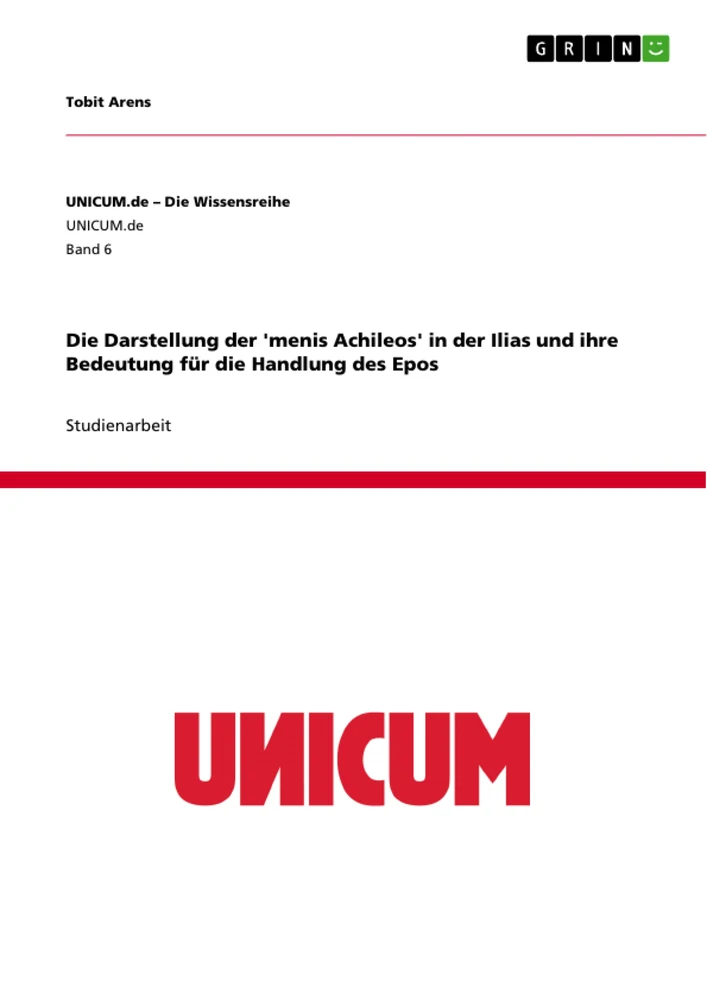 Titel: Die Darstellung der 'menis Achileos' in der Ilias und ihre Bedeutung für die Handlung des Epos