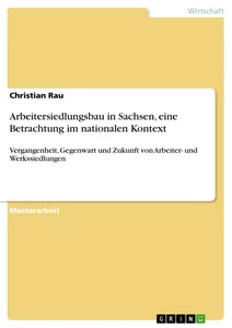 Titel: Arbeitersiedlungsbau in Sachsen, eine Betrachtung im nationalen Kontext