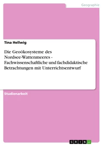 Título: Die Geoökosysteme des Nordsee-Wattenmeeres - Fachwissenschaftliche und fachdidaktische Betrachtungen mit Unterrichtsentwurf