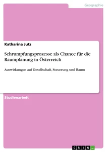 Titel: Schrumpfungsprozesse als Chance für die Raumplanung in Österreich