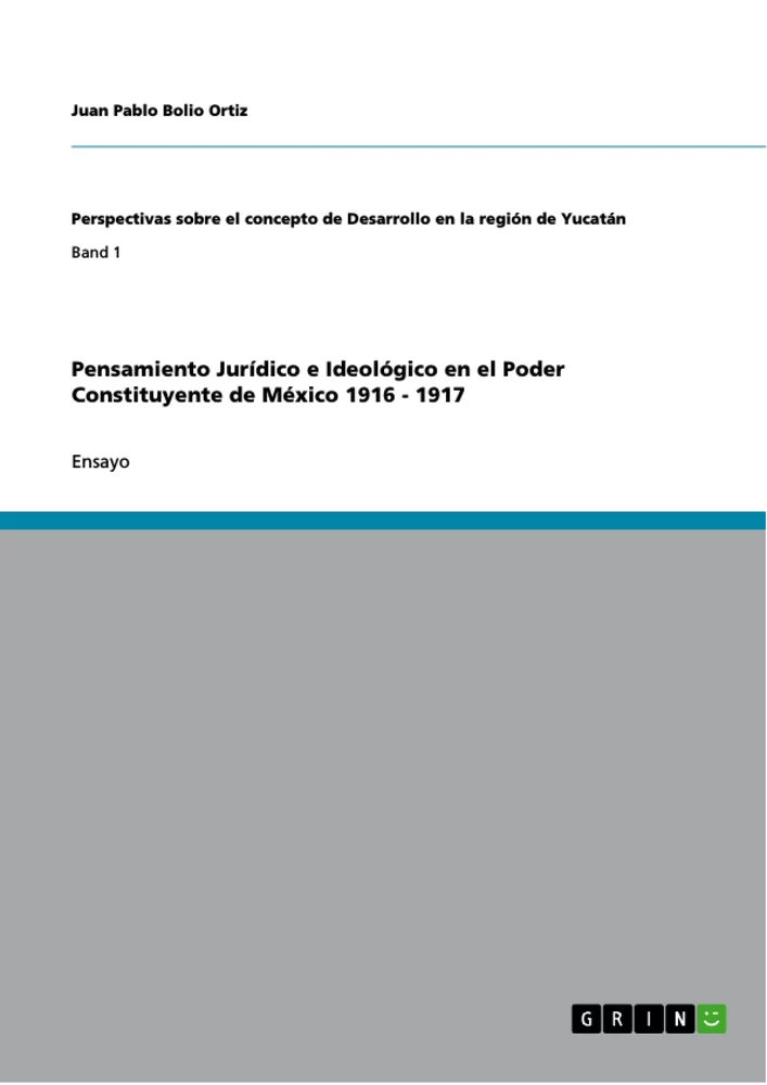 Title: Pensamiento Jurídico e Ideológico en el Poder Constituyente de México 1916 - 1917
