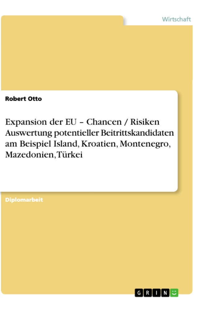 Titel: Expansion der EU –  Chancen / Risiken Auswertung potentieller Beitrittskandidaten am Beispiel Island, Kroatien, Montenegro, Mazedonien, Türkei