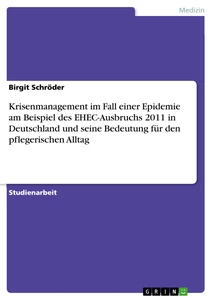 Titel: Krisenmanagement im Fall einer Epidemie am Beispiel des EHEC-Ausbruchs 2011 in Deutschland und seine Bedeutung für den pflegerischen Alltag