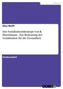 Titel: Das Sozialisationskonzept von K. Hurrelmann - Zur Bedeutung der Sozialisation für die Gesundheit