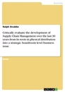 Titre: Critically evaluate the development of Supply Chain Management over the last 30 years from its roots in physical distribution into a strategic boardroom level business issue. 