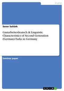 Title: Gastarbeiterdeutsch & Linguistic Characteristics of Second Generation (German)-Turks in Germany
