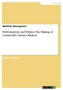 Titel: Performativity and Politics: The Making of Commodity Futures Markets