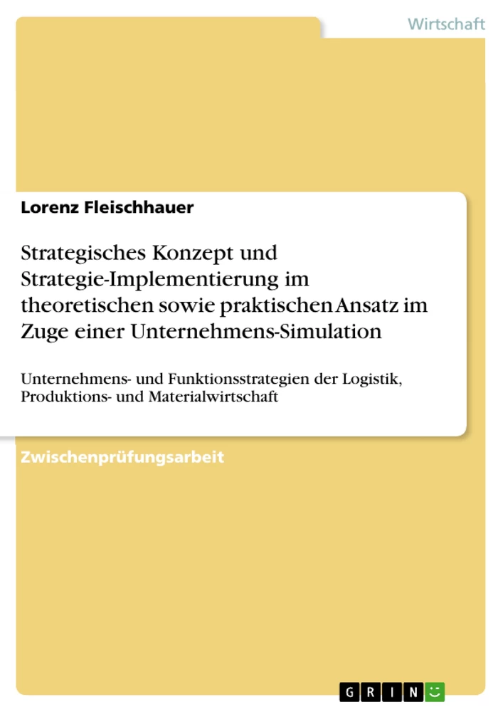 Titel: Strategisches Konzept und Strategie-Implementierung im theoretischen sowie praktischen Ansatz im Zuge einer Unternehmens-Simulation