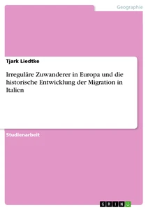 Titre: Irreguläre Zuwanderer in Europa und die historische Entwicklung der Migration in Italien