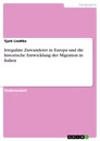 Titel: Irreguläre Zuwanderer in Europa und die historische Entwicklung der Migration in Italien