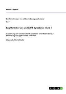 Titel: Eurythmietherapie und ADHS Symptome - Band 1