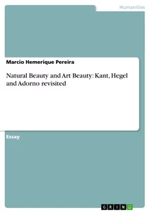 Titel: Natural Beauty and Art Beauty: Kant, Hegel and Adorno revisited