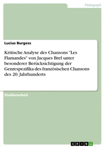 Titel: Kritische Analyse des Chansons "Les Flamandes" von Jacques Brel unter besonderer Berücksichtigung der Genrespezifika des französischen Chansons des 20. Jahrhunderts