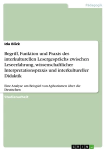 Titel: Begriff, Funktion und Praxis des interkulturellen Lesergesprächs zwischen Leseerfahrung, wissenschaftlicher Interpretationspraxis und interkultureller Didaktik