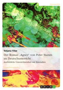 Titel: Der Roman "Agnes" von Peter Stamm im Deutschunterricht